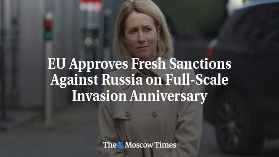 EU Approves Fresh Sanctions Against Russia on Full-Scale Invasion Anniversary