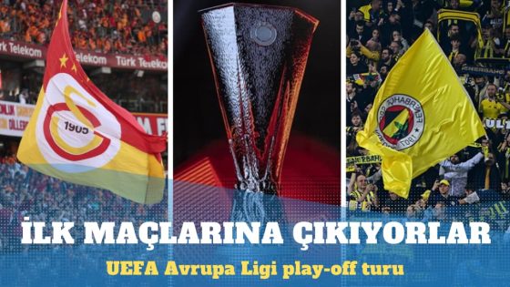 Galatasaray ve Fenerbahçe UEFA Avrupa Ligi play-off turunda ilk maçlarına çıkıyor