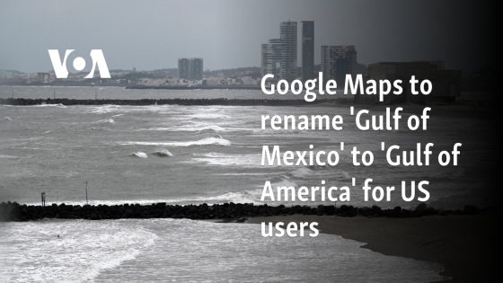 Google Maps to rename 'Gulf of Mexico' to 'Gulf of America' for US users