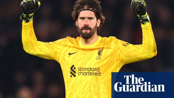 Cinematic, triumphant, unbeatable: Alisson seizes his moment for Liverpool | Liverpool