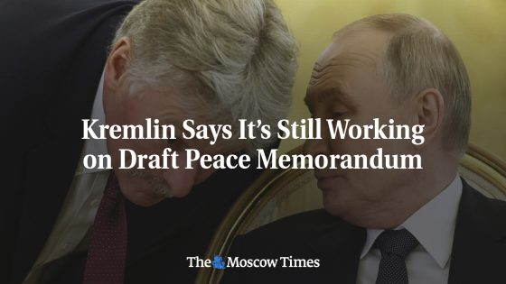 Kremlin Says It’s Still Working on Draft Peace Memorandum