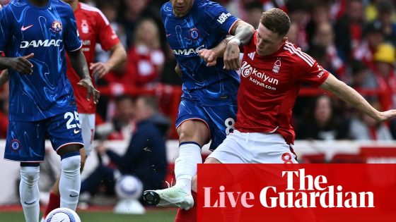 Nottingham Forest v Chelsea: Premier League final day – live | Premier League