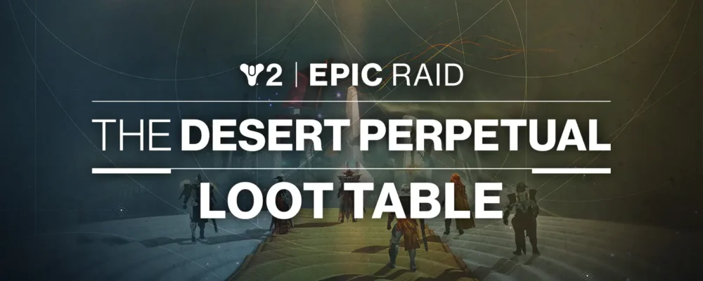 Destiny 2 Desert Perpetual Epic Raid Loot Table: All Weapons and Armor